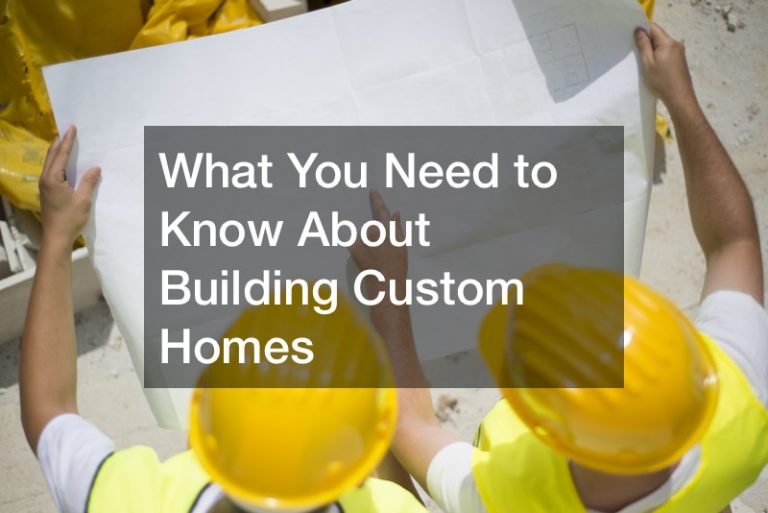 What You Need to Know About Building Custom Homes