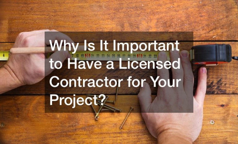 Why Is It Important to Have a Licensed Contractor for Your Project?