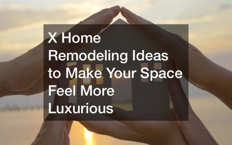 Home Remodeling Ideas to Make Your Space Feel More Luxurious