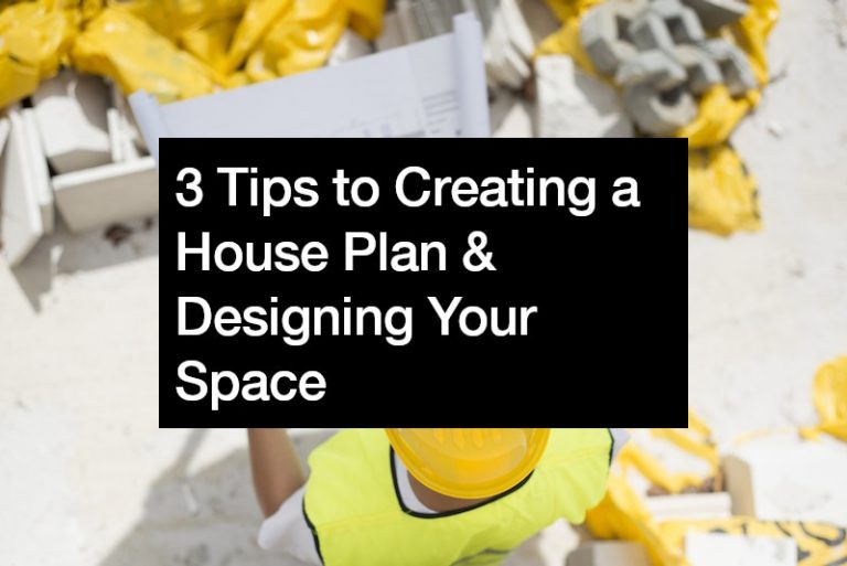 3 Tips to Creating a House Plan and Designing Your Space