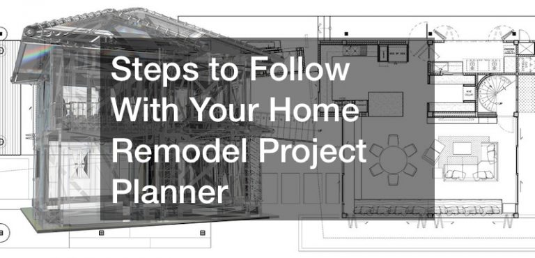 Steps to Follow With Your Home Remodel Project Planner