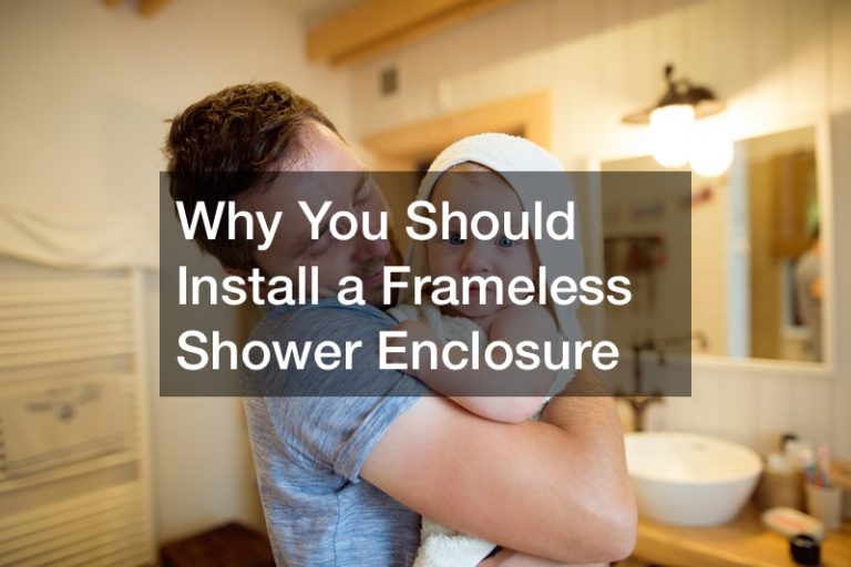 Why You Should Install a Frameless Shower Enclosure