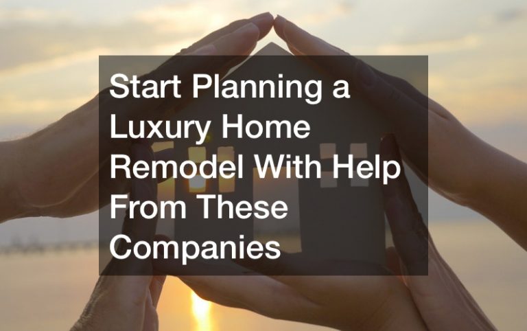 Start Planning a Luxury Home Remodel With Help From These Companies