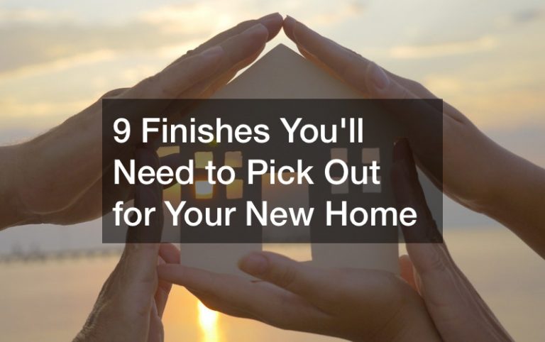 9 Finishes You’ll Need to Pick Out for Your New Home