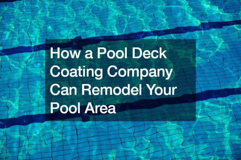 How a Pool Deck Coating Company Can Remodel Your Pool Area