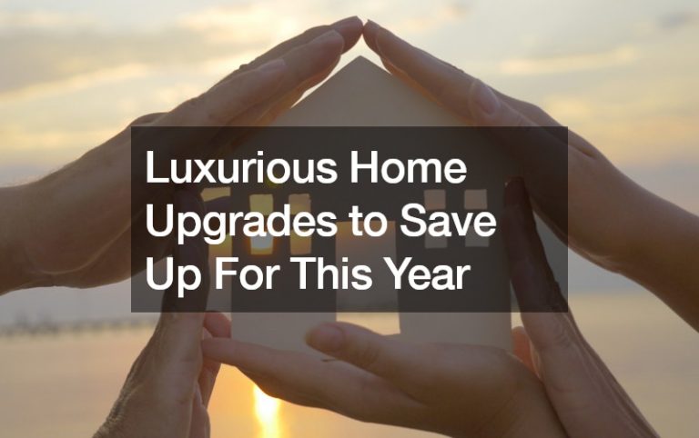 Luxurious Home Upgrades to Save Up For This Year