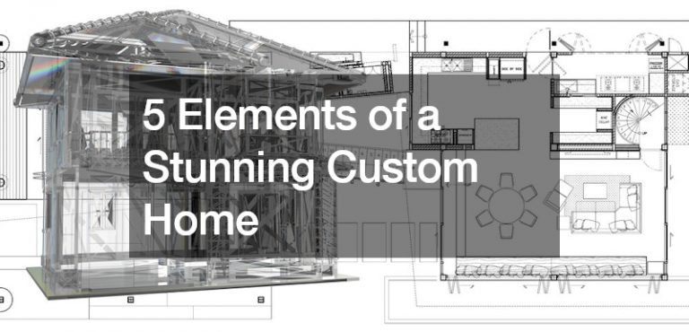 5 Elements of a Stunning Custom Home