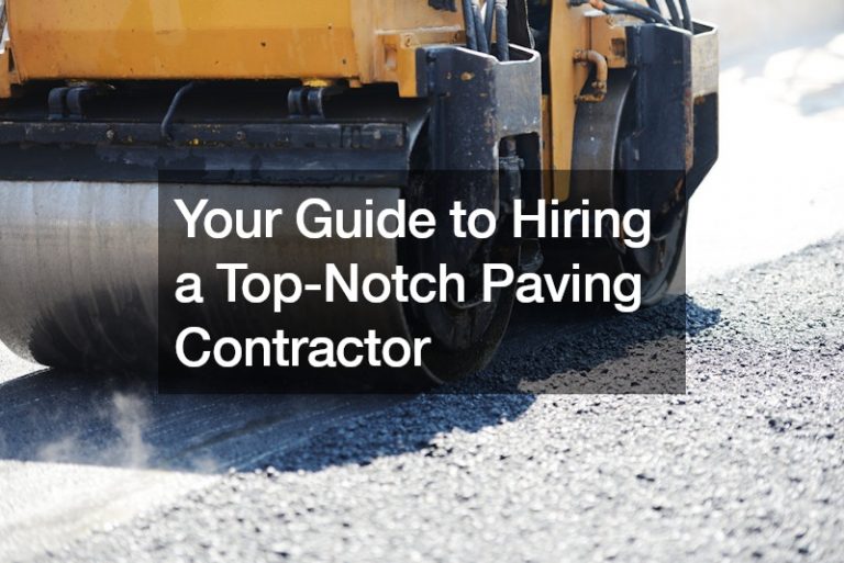 Your Guide to Hiring a Top-Notch Paving Contractor