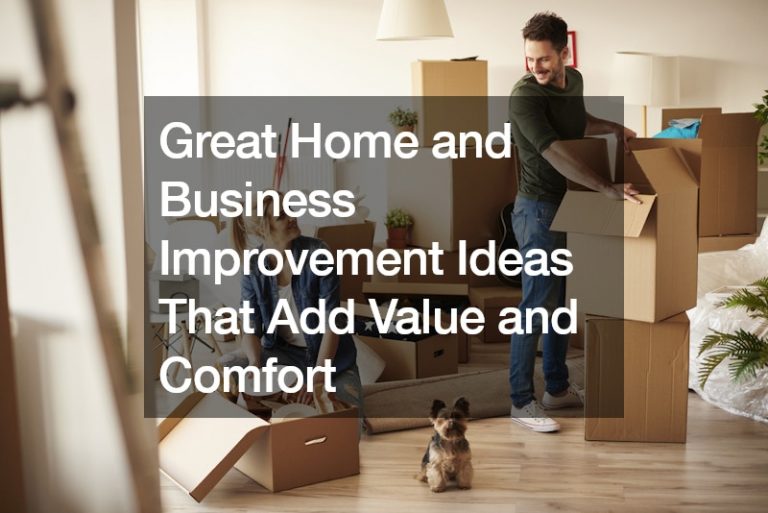 Great Home and Business Improvement Ideas That Add Value and Comfort