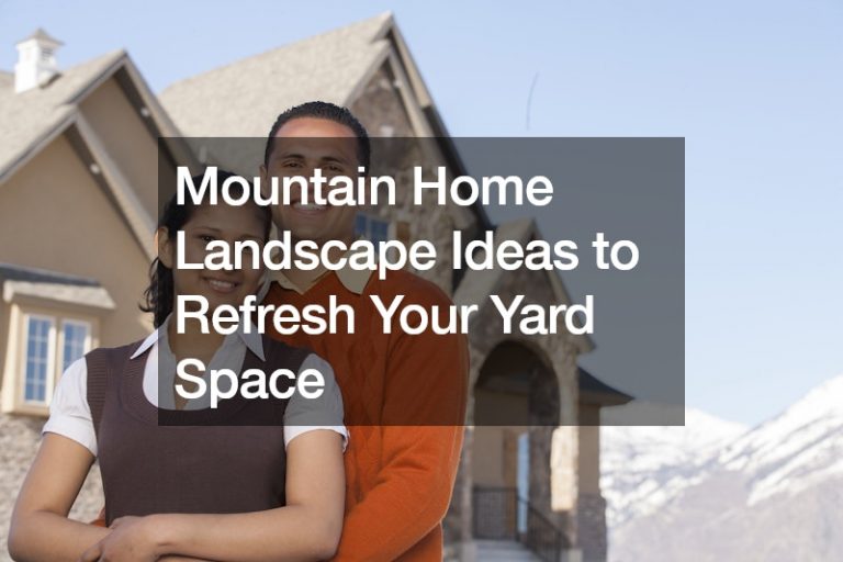 Mountain Home Landscape Ideas to Refresh Your Yard Space