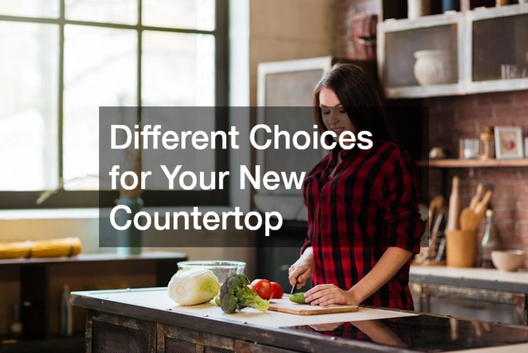 Different Choices for Your New Countertop