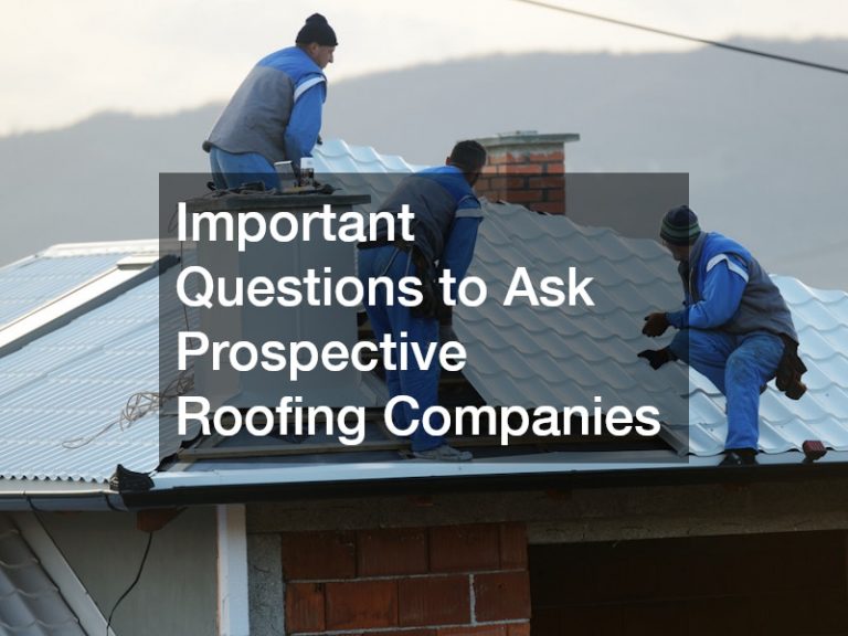 Important Questions to Ask Prospective Roofing Companies