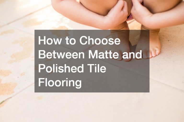 How to Choose Between Matte and Polished Tile Flooring