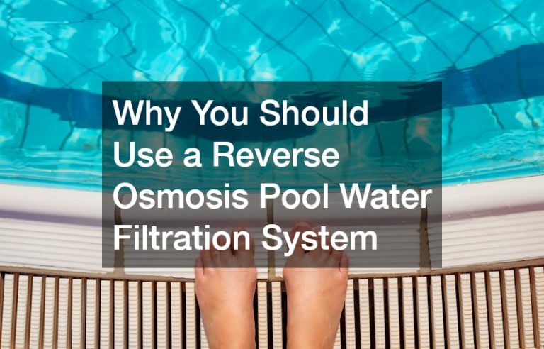 Why You Should Use a Reverse Osmosis Pool Water Filtration System