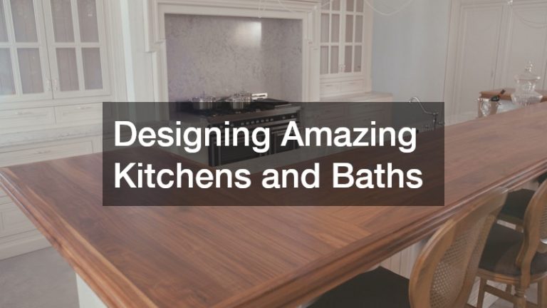 Designing Amazing Kitchens and Baths