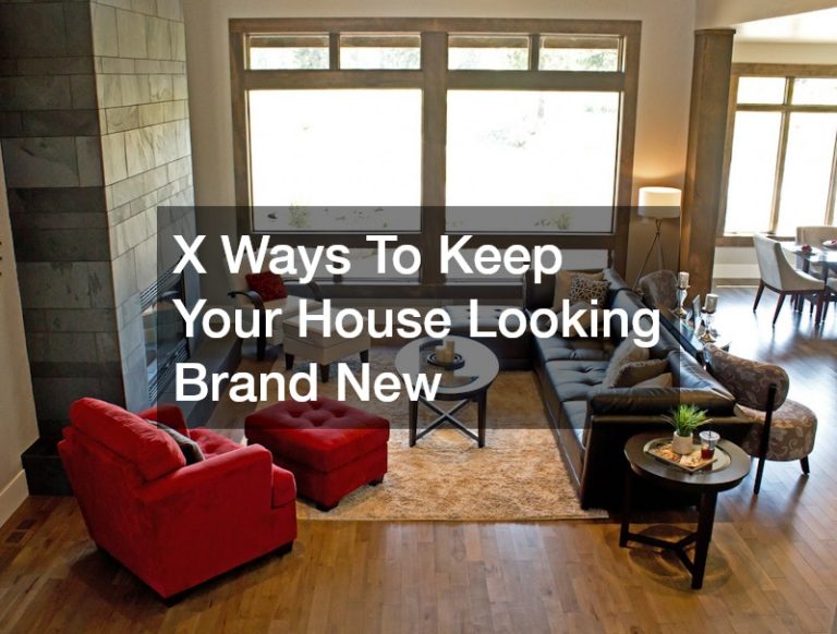 X Ways To Keep Your House Looking Brand New