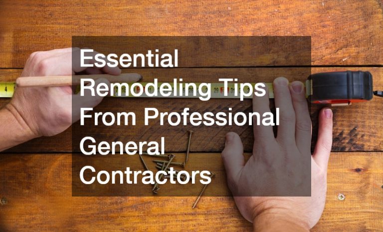 Essential Remodeling Tips From Professional General Contractors