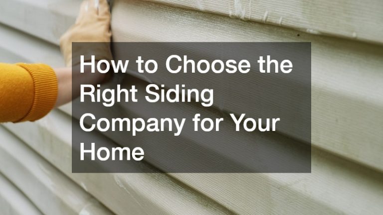 How to Choose the Right Siding Company for Your Home