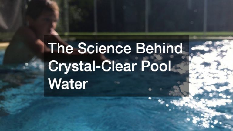 The Science Behind Crystal-Clear Pool Water