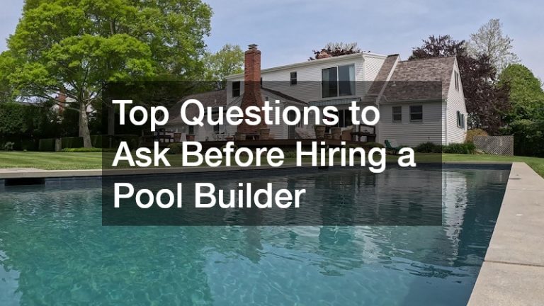 Top Questions to Ask Before Hiring a Pool Builder