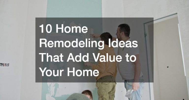 10 Home Remodeling Ideas That Add Value to Your Home