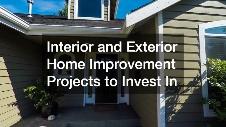 Interior and Exterior Home Improvement Projects to Invest In