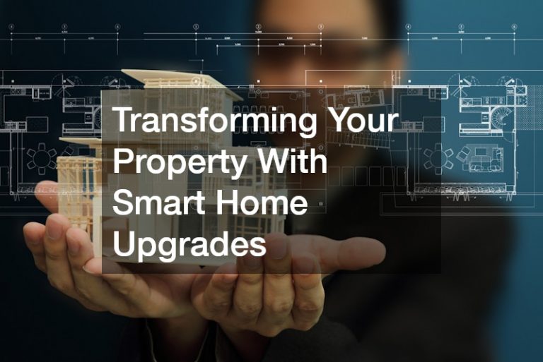 Transforming Your Property With Smart Home Upgrades