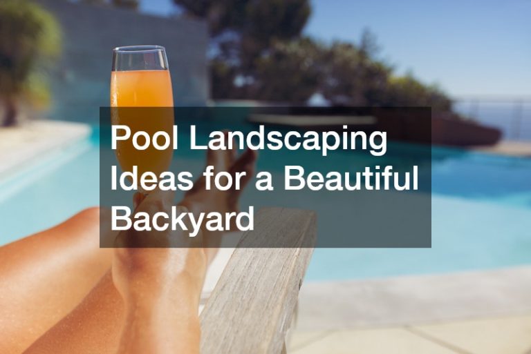 Pool Landscaping Ideas for a Beautiful Backyard