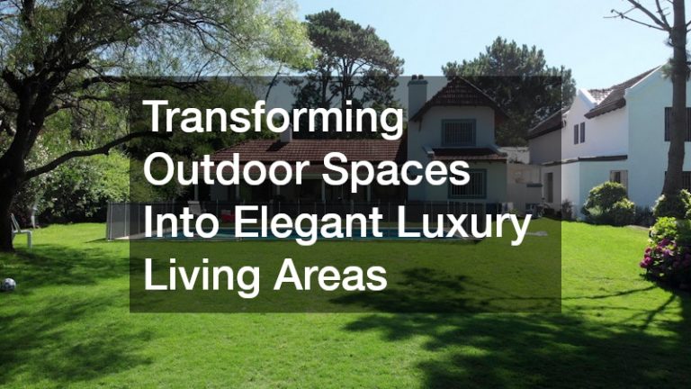 Transforming Outdoor Spaces Into Elegant Luxury Living Areas