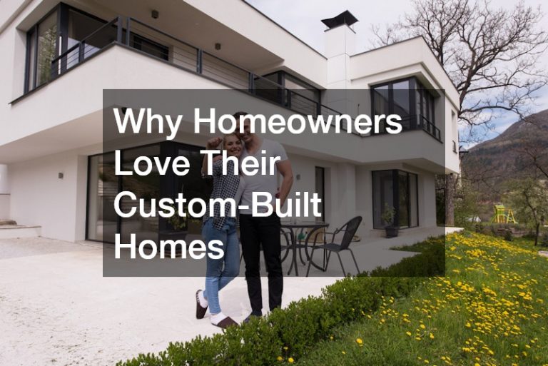 Why Homeowners Love Their Custom-Built Homes