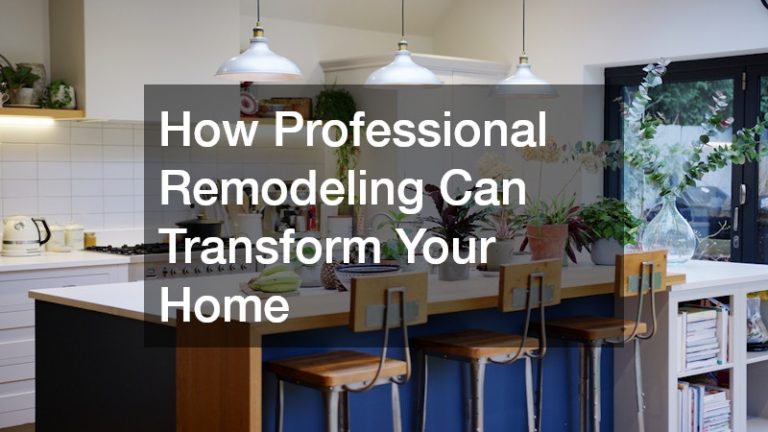 How Professional Remodeling Can Transform Your Home