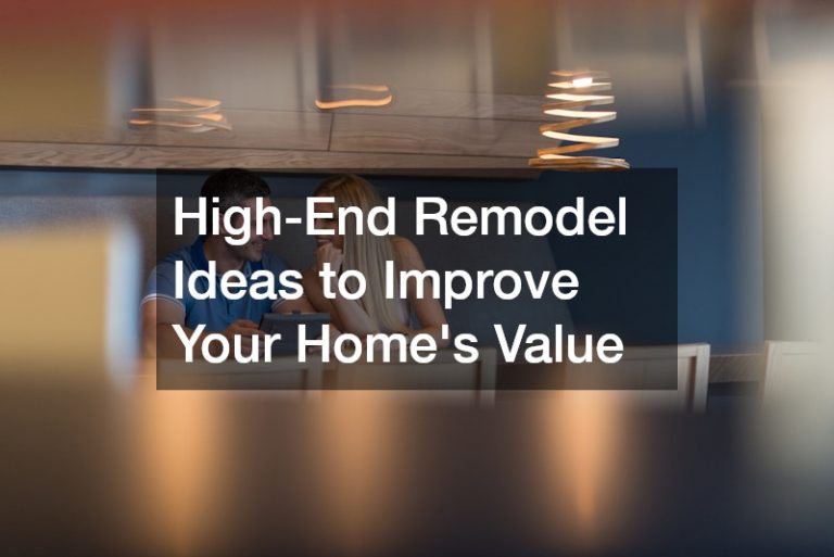 High-End Remodel Ideas to Improve Your Homes Value
