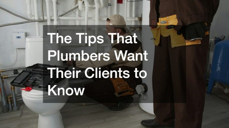 The Tips That Plumbers Want Their Clients to Know