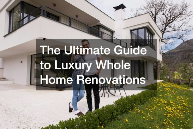 The Ultimate Guide to Luxury Whole Home Renovations
