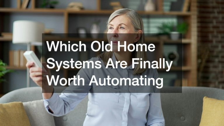 Which Old Home Systems Are Finally Worth Automating