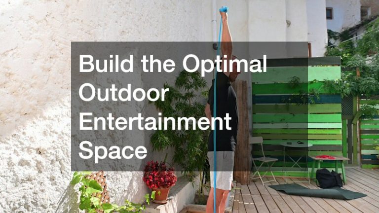 Build the Optimal Outdoor Entertainment Space